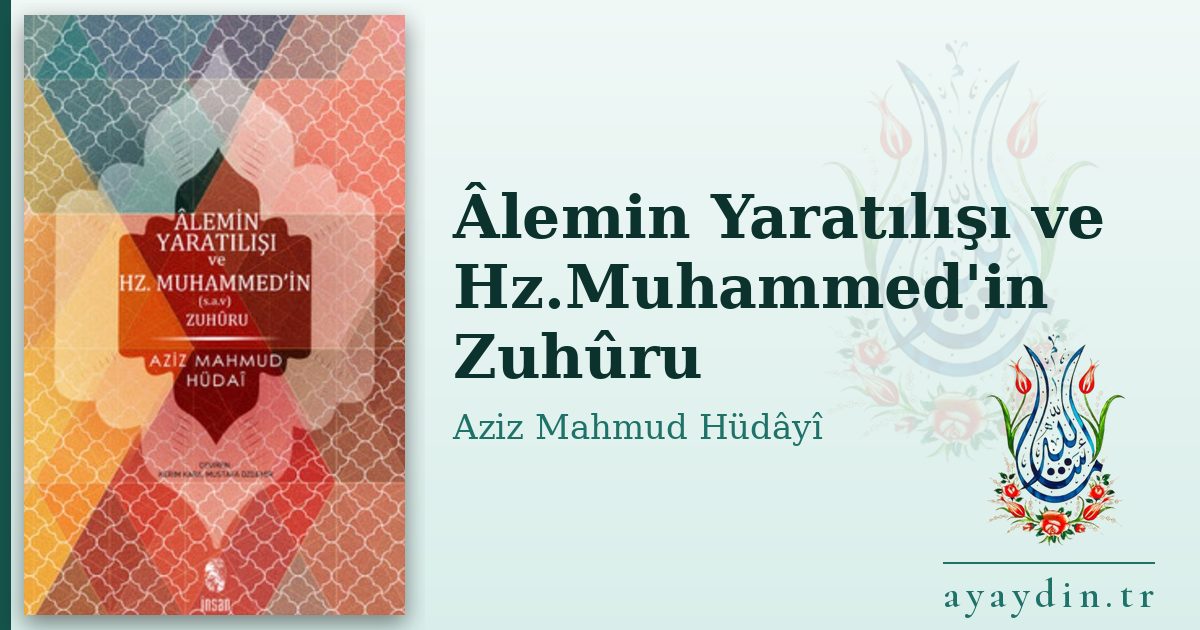 Âlemin Yaratılışı ve Hz.Muhammed'in Zuhûru - Aziz Mahmud Hüdâyî kitap alıntıları ve sözleri