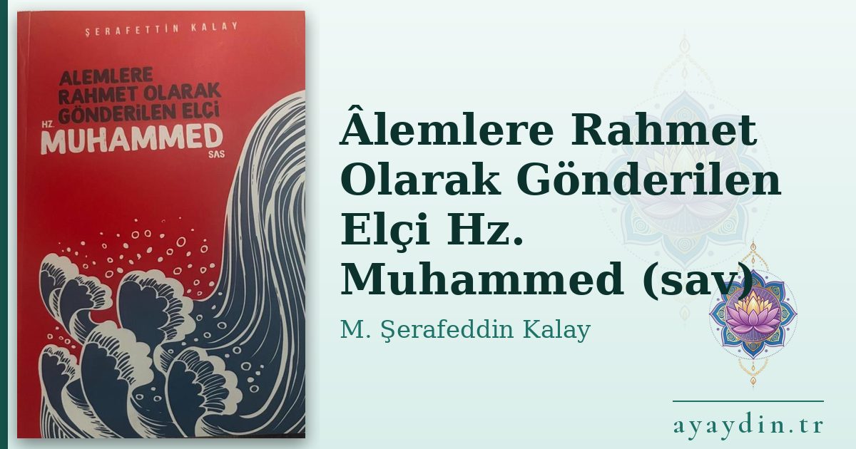 Âlemlere Rahmet Olarak Gönderilen Elçi Hz. Muhammed (sav) - M. Şerafeddin Kalay kitap alıntıları ve sözleri