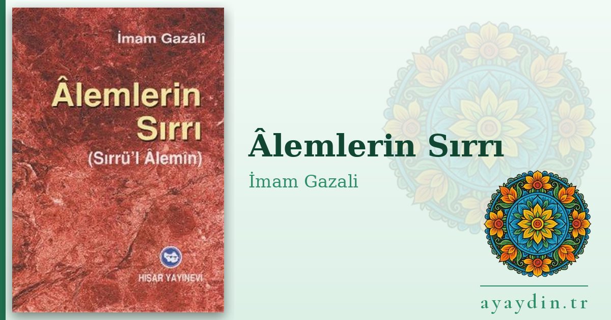 Âlemlerin Sırrı - İmam Gazali kitap alıntıları ve sözleri