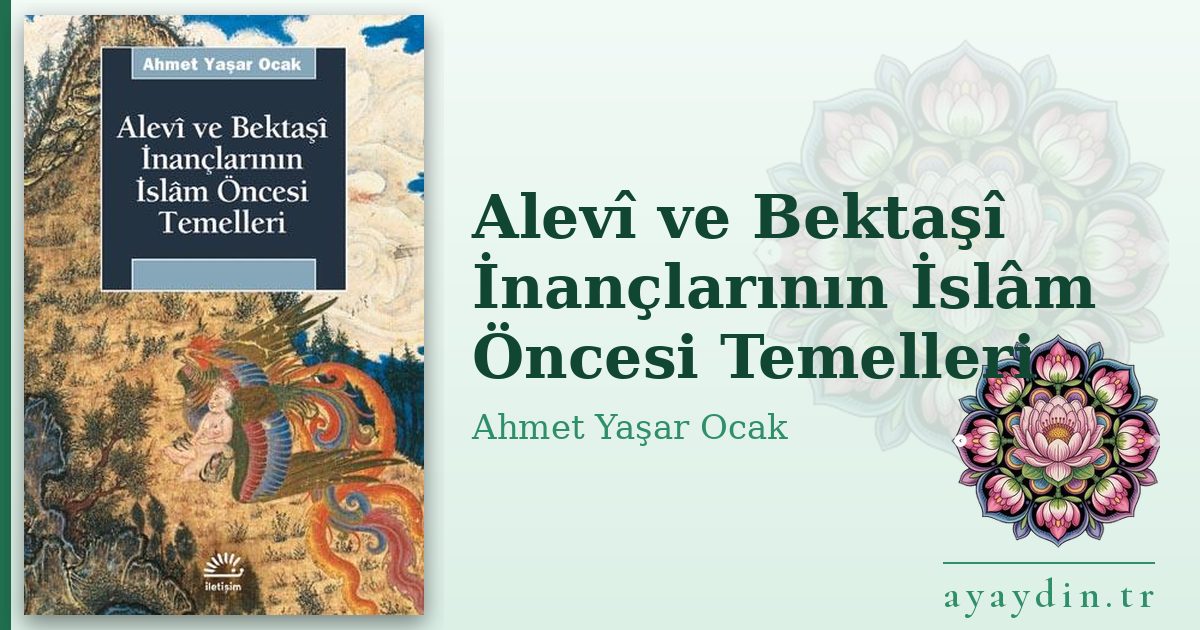 Alevî ve Bektaşî İnançlarının İslâm Öncesi Temelleri - Ahmet Yaşar Ocak kitap alıntıları ve sözleri