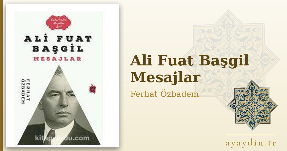 Ali Fuat Başgil Mesajlar - Ferhat Özbadem kitap alıntıları ve sözleri