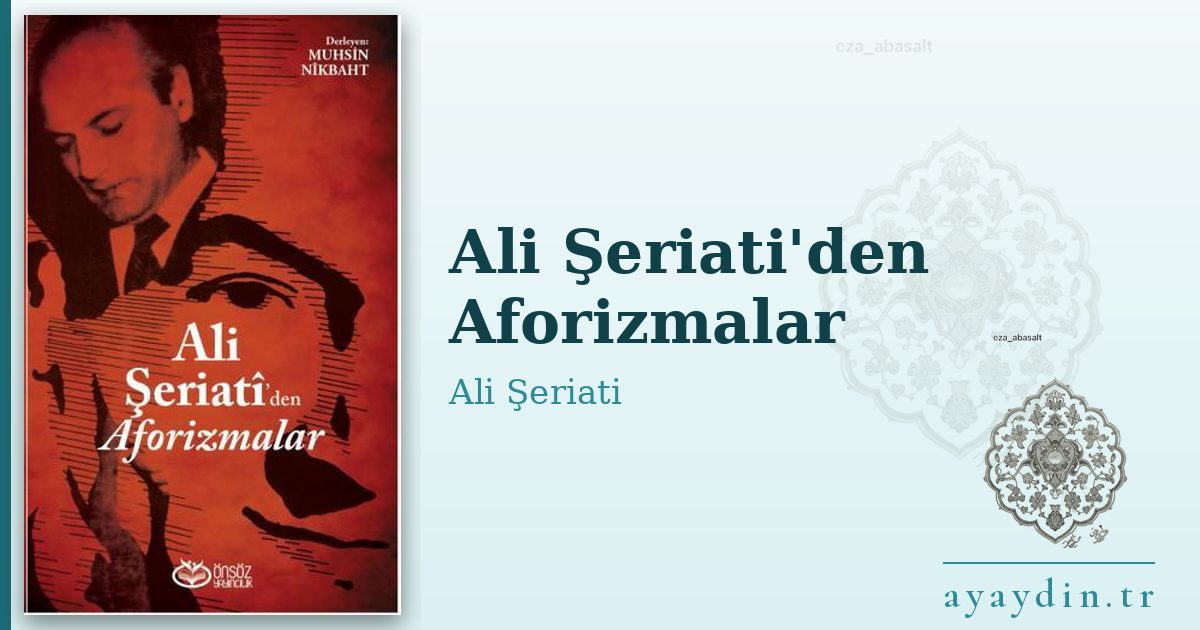 Ali Şeriati'den Aforizmalar - Ali Şeriati kitap alıntıları ve sözleri
