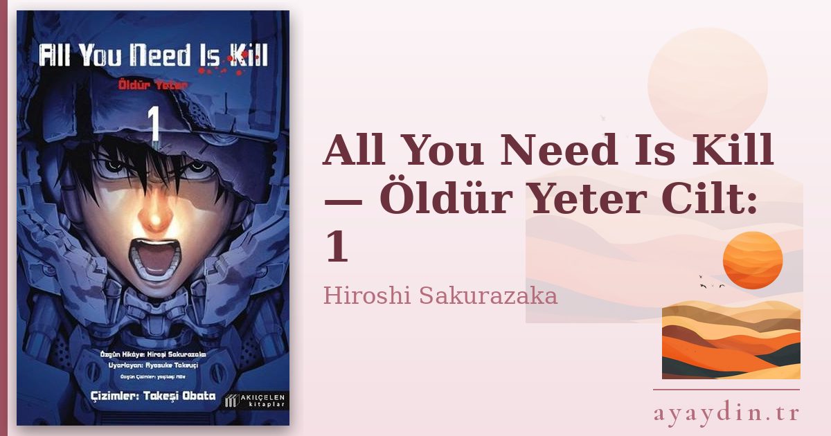 All You Need Is Kill — Öldür Yeter Cilt: 1 - Hiroshi Sakurazaka kitap alıntıları ve sözleri