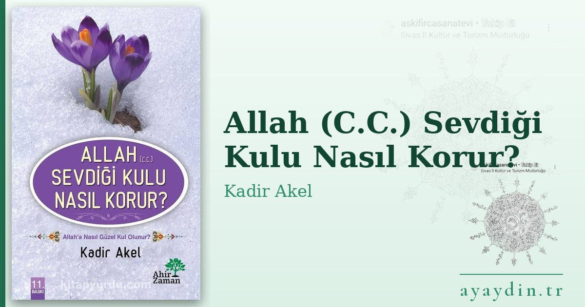 Allah (C.C.) Sevdiği Kulu Nasıl Korur? - Kadir Akel kitap alıntıları ve sözleri