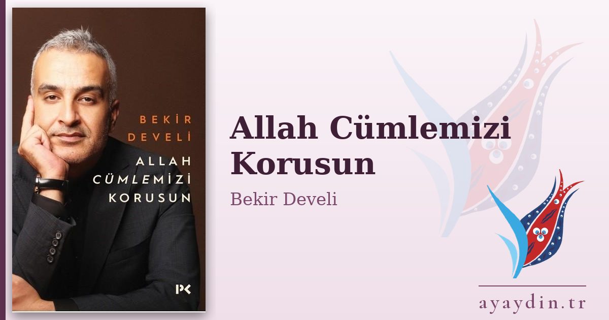 Allah Cümlemizi Korusun - Bekir Develi kitap alıntıları ve sözleri