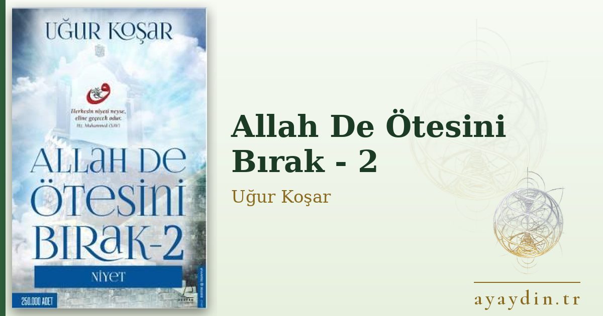 Allah De Ötesini Bırak - 2 - Uğur Koşar kitap alıntıları ve sözleri