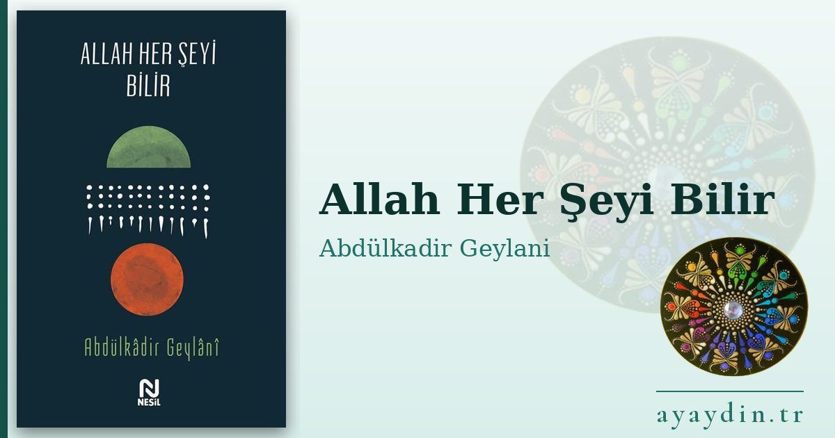 Allah Her Şeyi Bilir - Abdülkadir Geylani Hazretleri kitap alıntıları ve sözleri