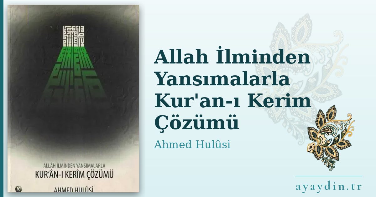 Allah İlminden Yansımalarla Kur'an-ı Kerim Çözümü - Ahmed Hulûsi kitap alıntıları ve sözleri