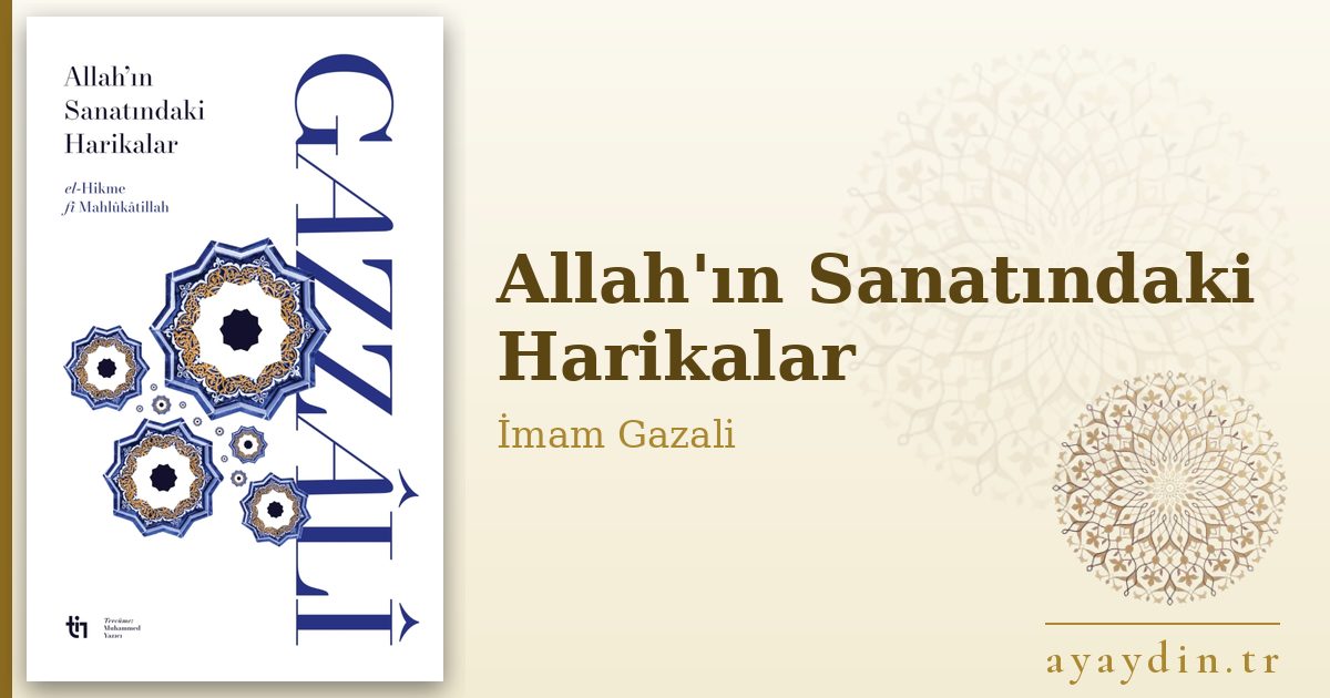 Allah'ın Sanatındaki Harikalar - İmam Gazali kitap alıntıları ve sözleri