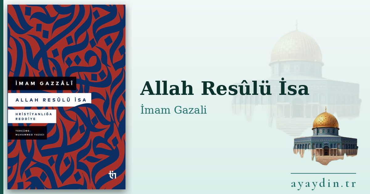 Allah Resûlü İsa - İmam Gazali kitap alıntıları ve sözleri