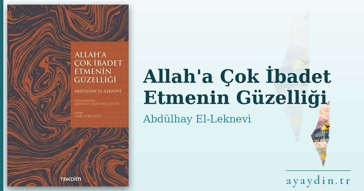 Allah'a Çok İbadet Etmenin Güzelliği - Abdülhay El-Leknevi kitap alıntıları ve sözleri