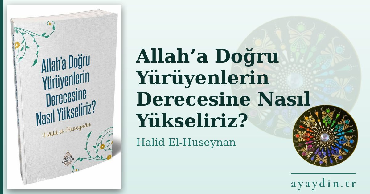 Allah’a Doğru Yürüyenlerin Derecesine Nasıl Yükseliriz? - Halid El-Huseynan kitap alıntıları ve sözleri