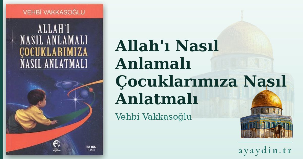 Allah'ı Nasıl Anlamalı Çocuklarımıza Nasıl Anlatmalı - Vehbi Vakkasoğlu kitap alıntıları ve sözleri