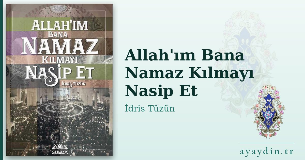 Allah'ım Bana Namaz Kılmayı Nasip Et - İdris Tüzün kitap alıntıları ve sözleri