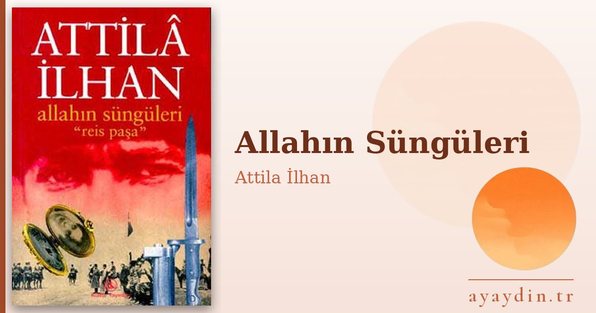 Allahın Süngüleri - Attila İlhan kitap alıntıları ve sözleri