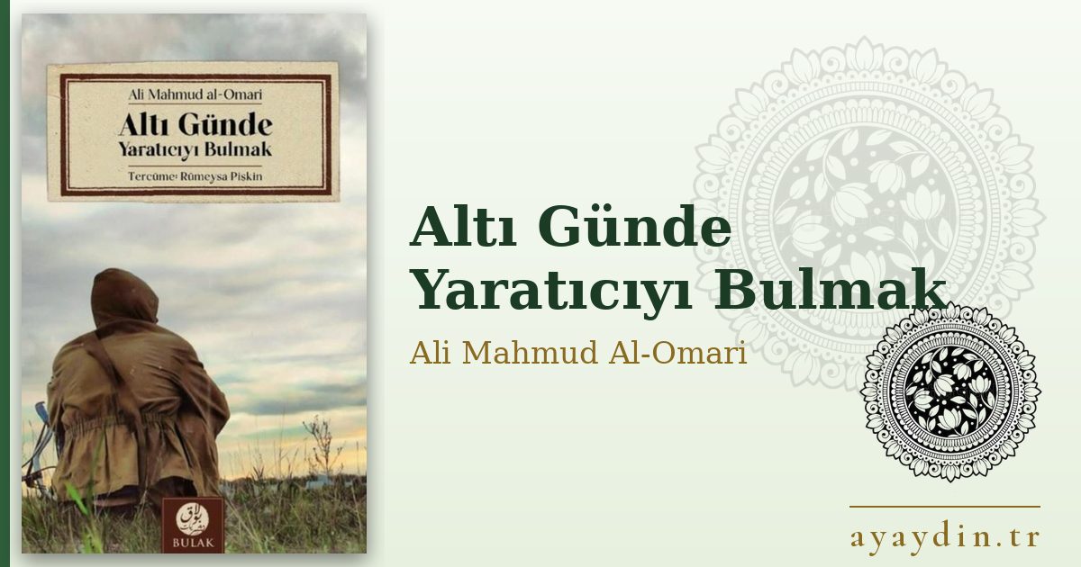 Altı Günde Yaratıcıyı Bulmak - Ali Mahmud Al-Omari kitap alıntıları ve sözleri