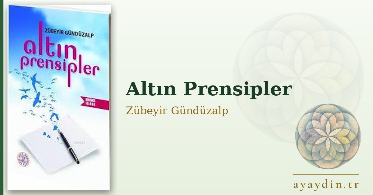 Altın Prensipler - Zübeyir Gündüzalp kitap alıntıları ve sözleri