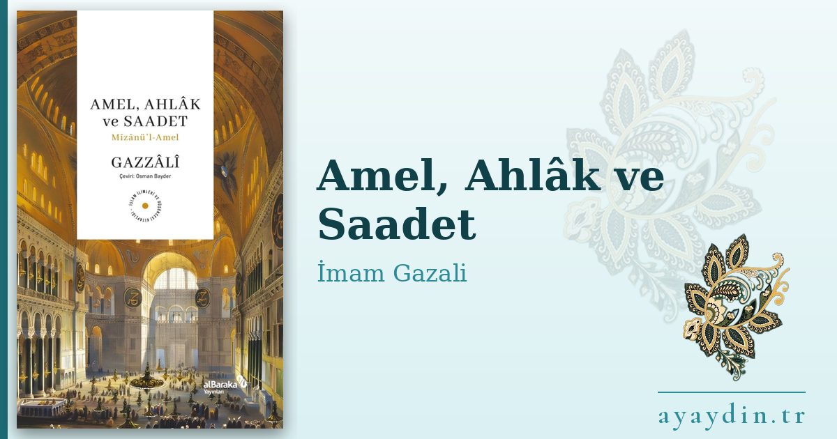 Amel, Ahlâk ve Saadet - İmam Gazali kitap alıntıları ve sözleri