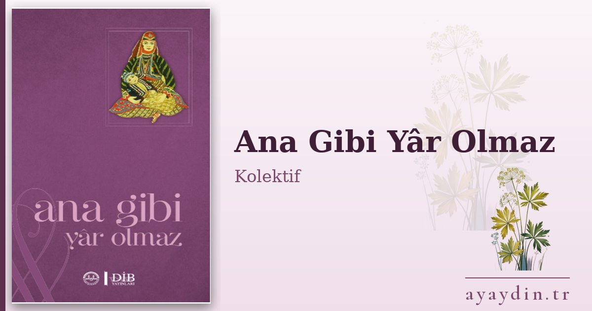 Ana Gibi Yâr Olmaz - Kolektif kitap alıntıları ve sözleri