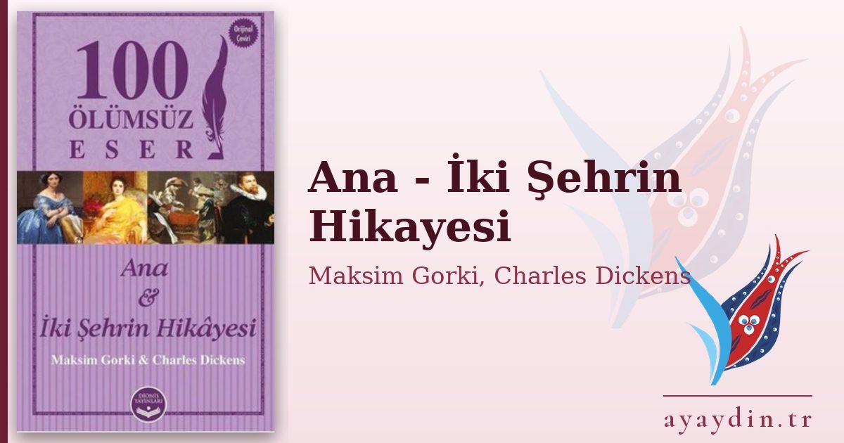 Ana - İki Şehrin Hikayesi - Maksim Gorki, Charles Dickens kitap alıntıları ve sözleri