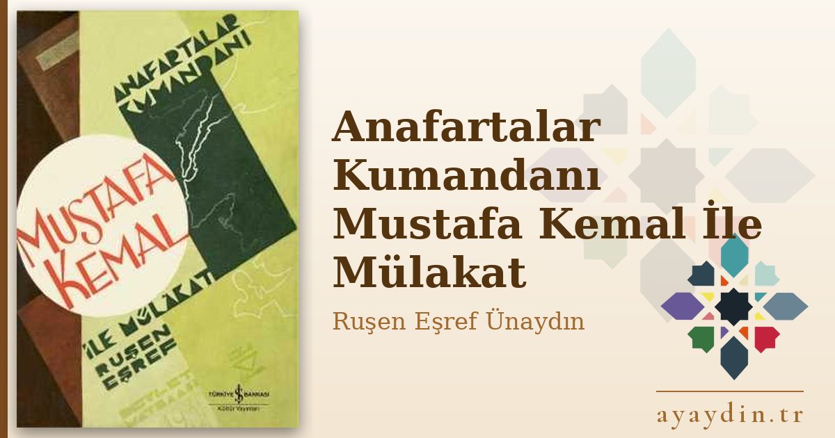 Anafartalar Kumandanı Mustafa Kemal İle Mülakat - Ruşen Eşref Ünaydın kitap alıntıları ve sözleri