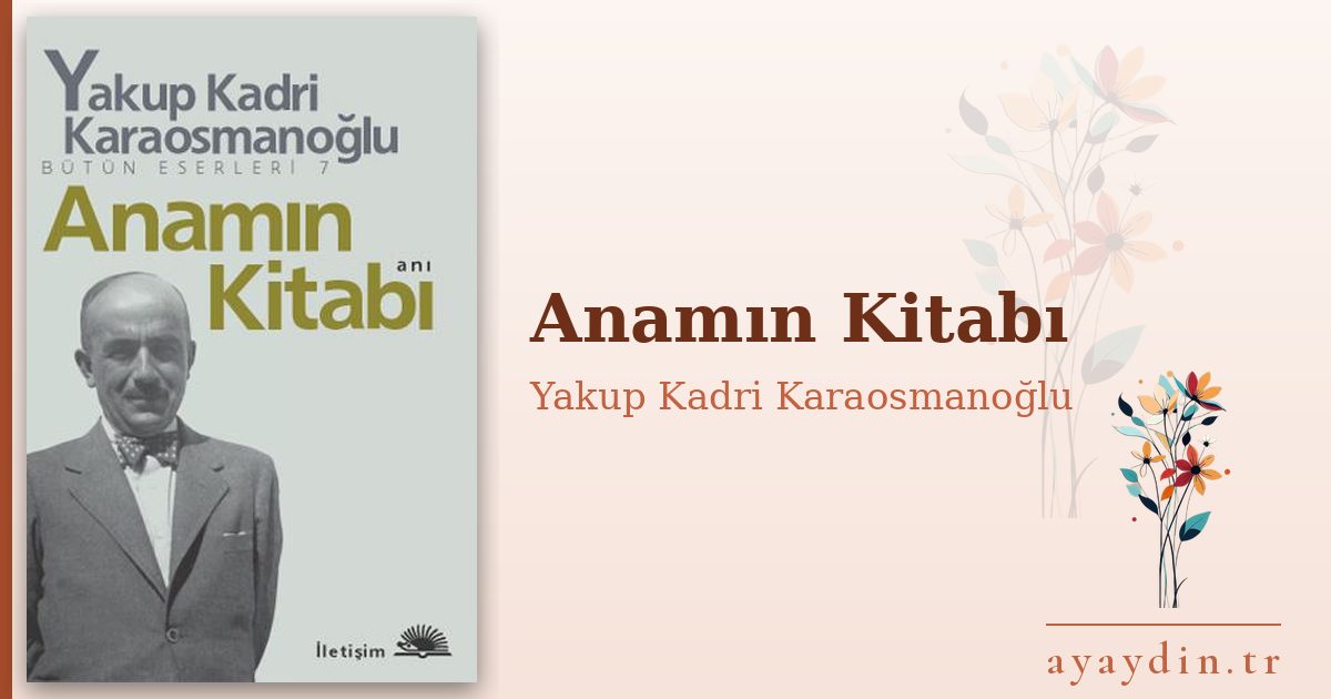 Anamın Kitabı - Yakup Kadri Karaosmanoğlu kitap alıntıları ve sözleri