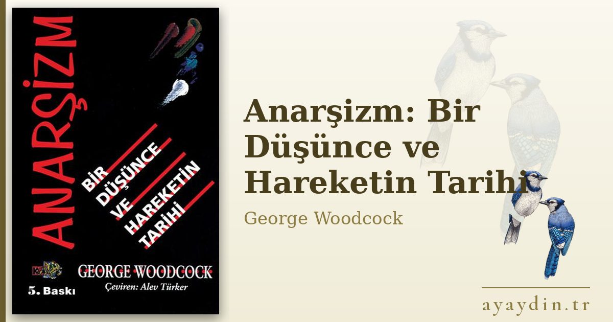Anarşizm: Bir Düşünce ve Hareketin Tarihi - George Woodcock kitap alıntıları ve sözleri