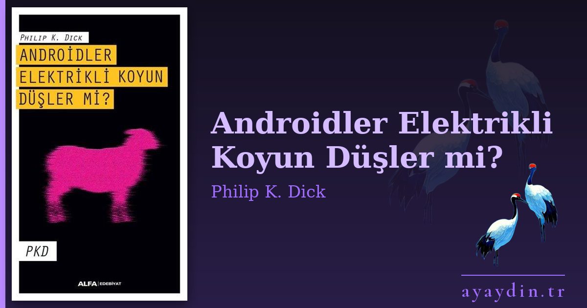 Androidler Elektrikli Koyun Düşler mi? - Philip K. Dick kitap alıntıları ve sözleri
