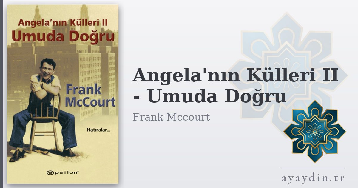 Angela'nın Külleri II - Umuda Doğru - Frank Mccourt kitap alıntıları ve sözleri