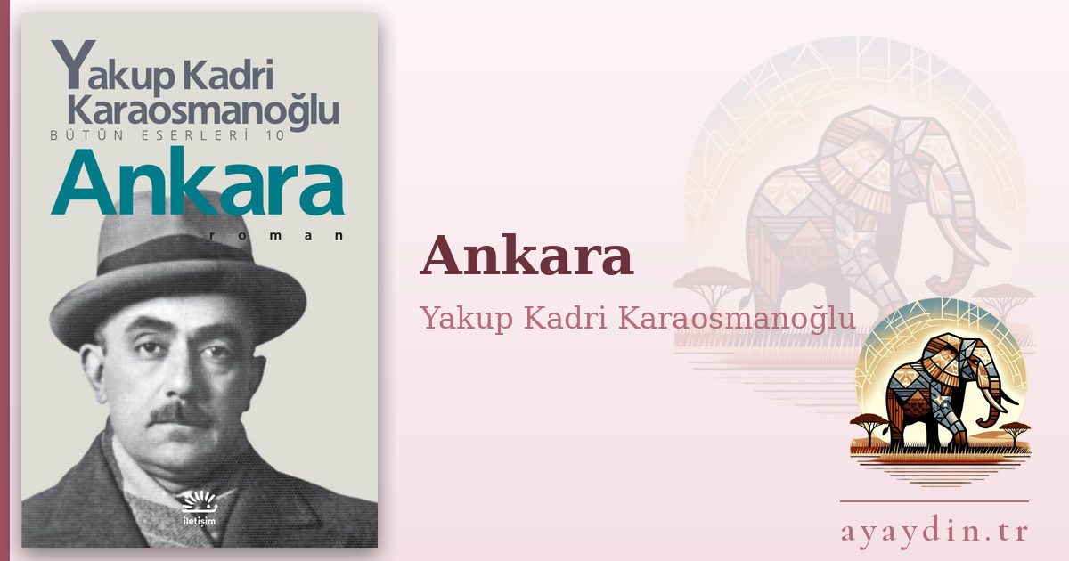 Ankara - Yakup Kadri Karaosmanoğlu kitap alıntıları ve sözleri