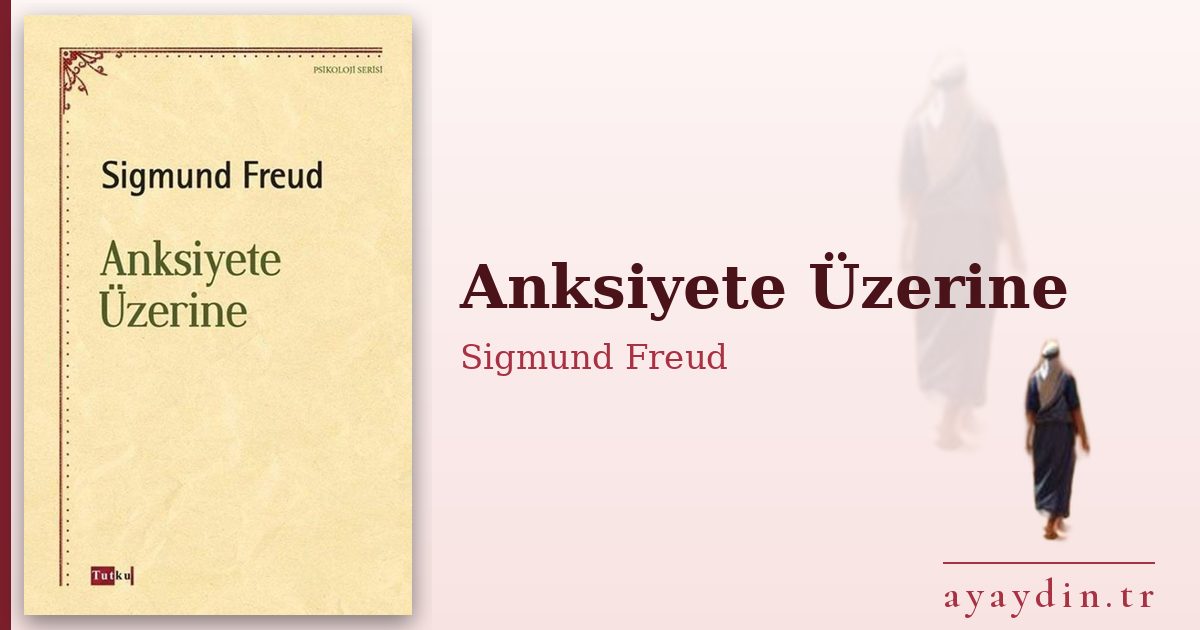 Anksiyete Üzerine - Sigmund Freud kitap alıntıları ve sözleri