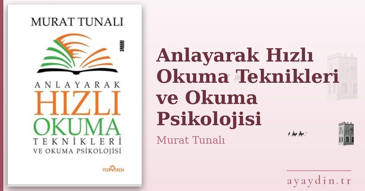 Anlayarak Hızlı Okuma Teknikleri ve Okuma Psikolojisi - Murat Tunalı kitap alıntıları ve sözleri