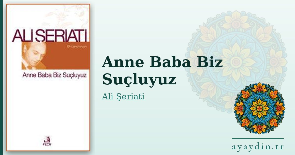 Anne Baba Biz Suçluyuz - Ali Şeriati kitap alıntıları ve sözleri