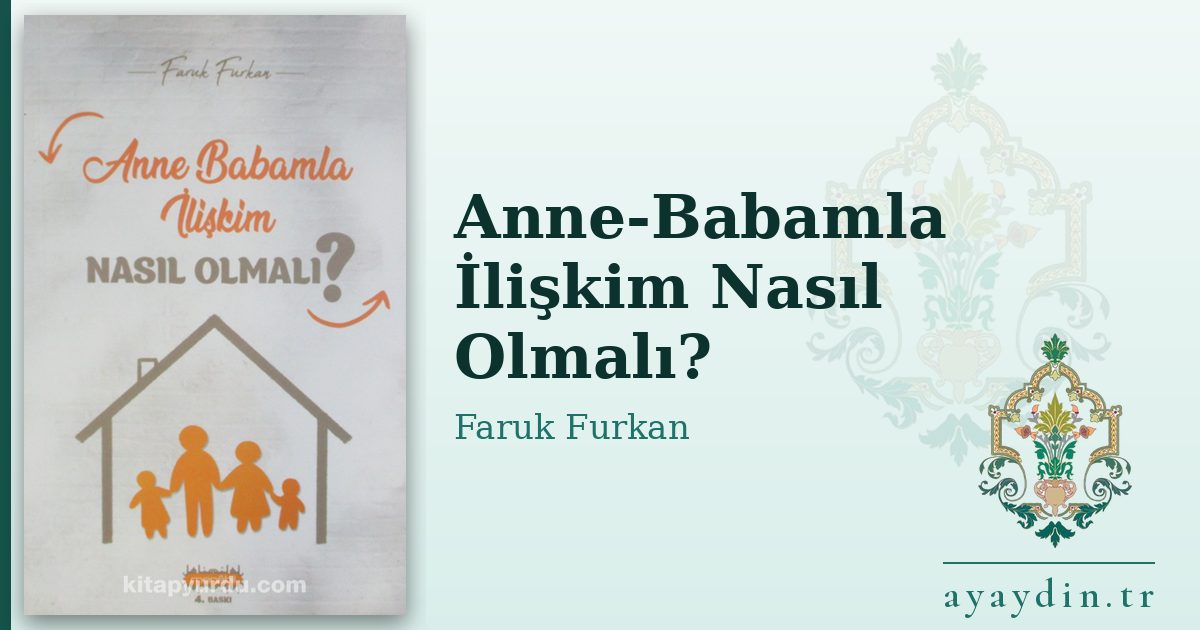 Anne-Babamla İlişkim Nasıl Olmalı? - Faruk Furkan kitap alıntıları ve sözleri