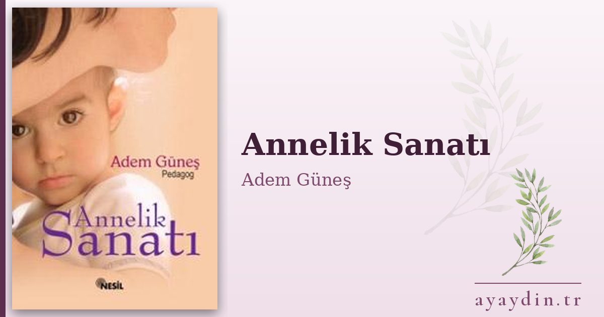 Annelik Sanatı - Adem Güneş kitap alıntıları ve sözleri