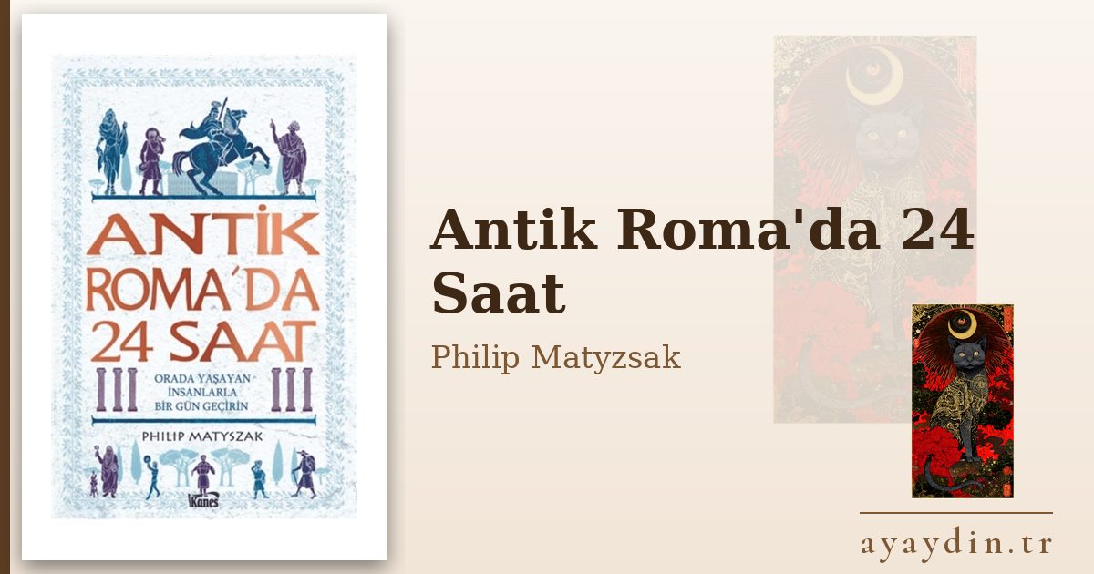 Antik Roma'da 24 Saat - Philip Matyzsak kitap alıntıları ve sözleri
