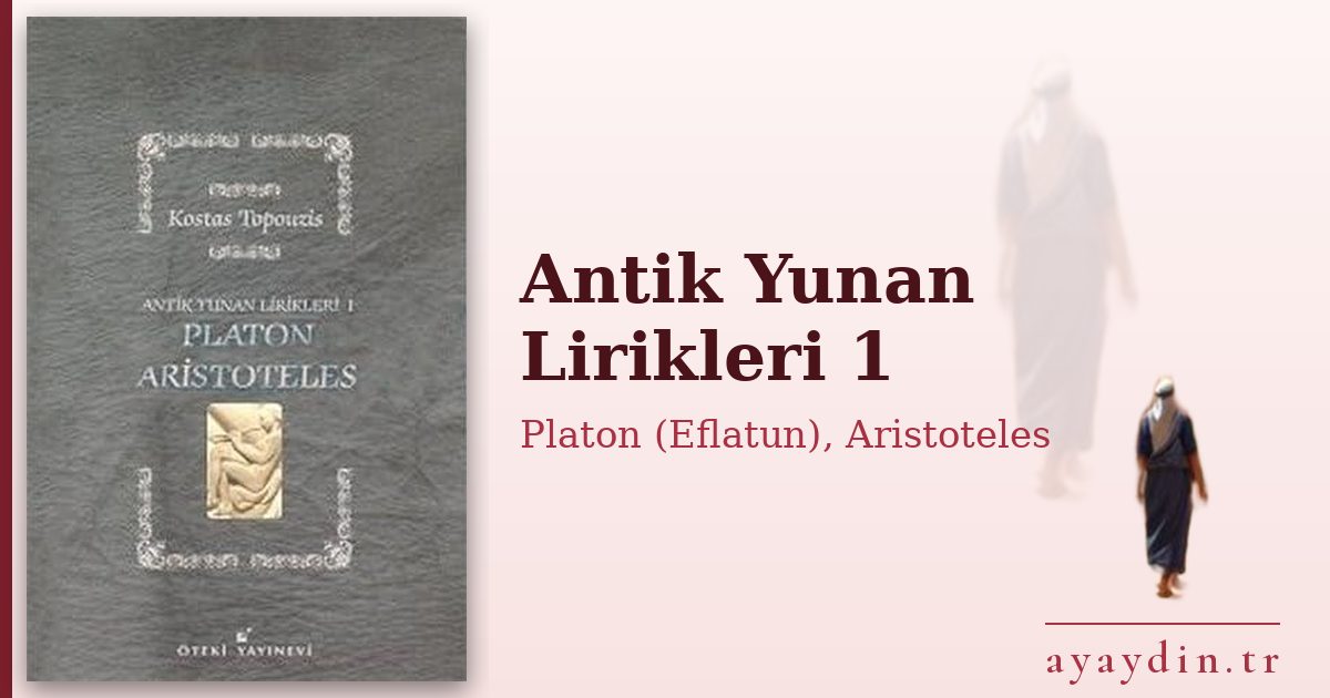 Antik Yunan Lirikleri 1 - Platon (Eflatun), Aristoteles kitap alıntıları ve sözleri