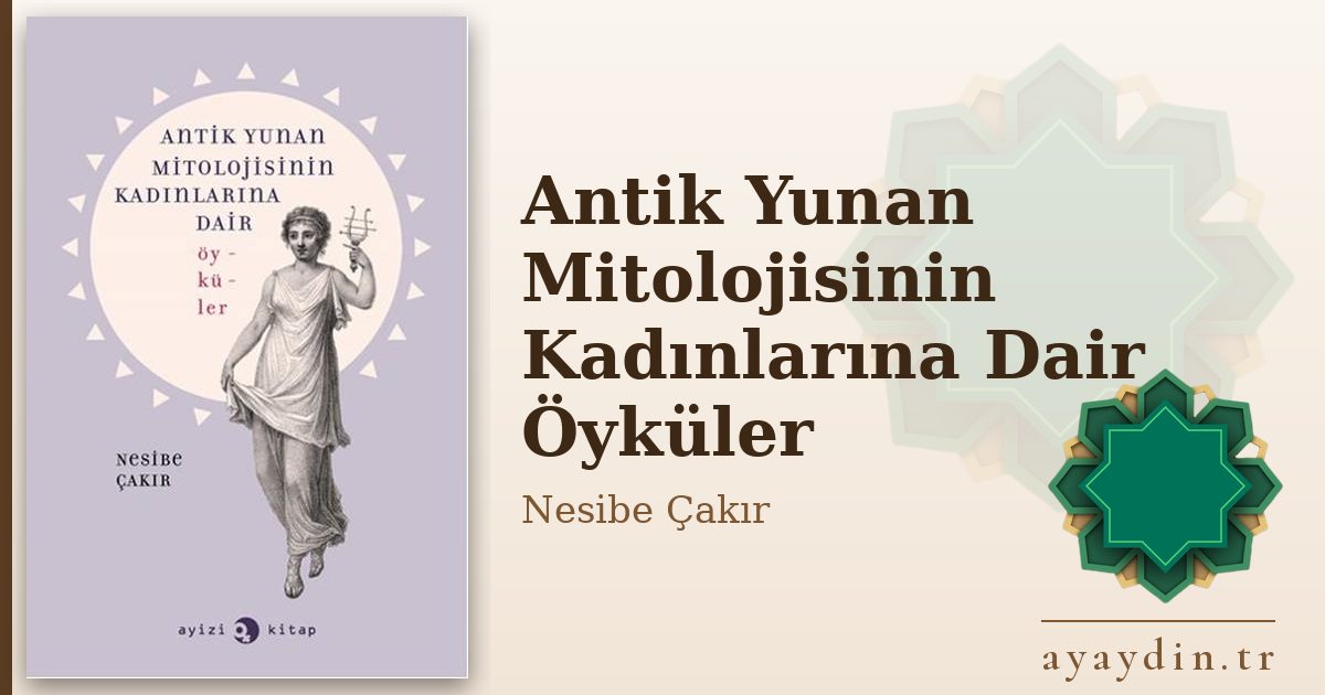 Antik Yunan Mitolojisinin Kadınlarına Dair Öyküler - Nesibe Çakır kitap alıntıları ve sözleri