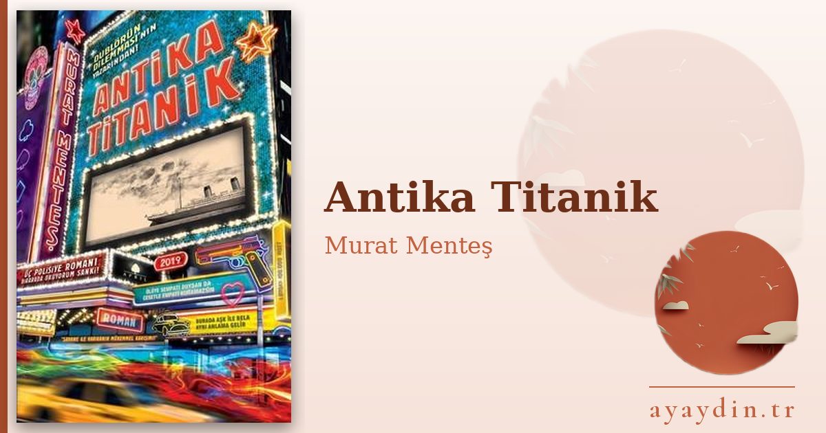 Antika Titanik - Murat Menteş kitap alıntıları ve sözleri
