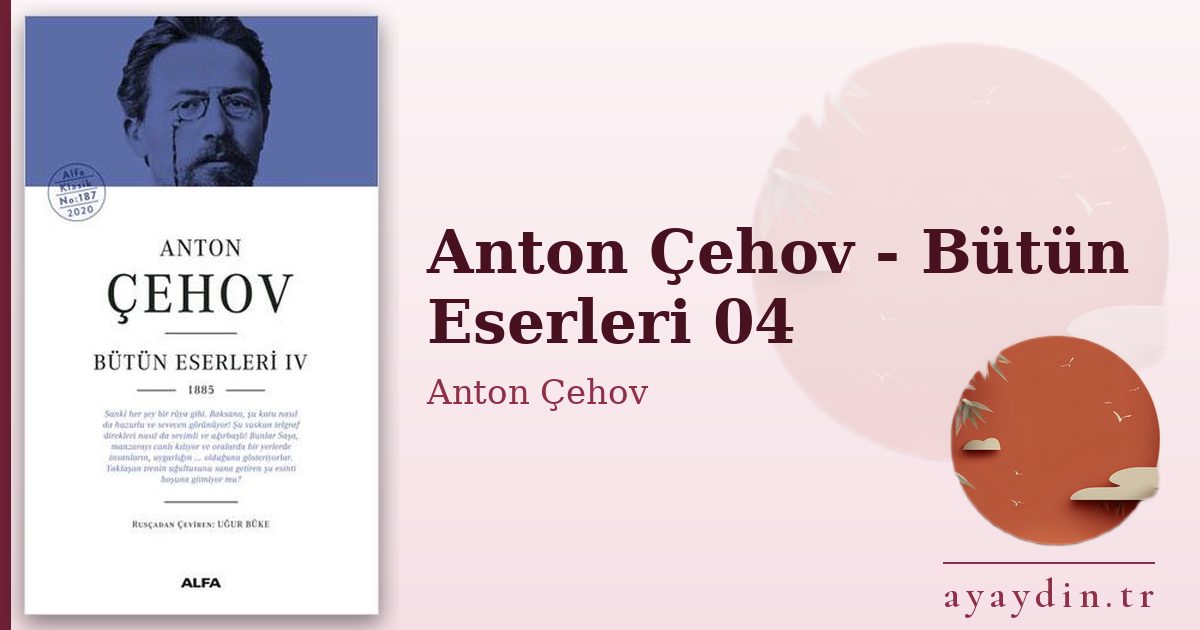 Anton Çehov - Bütün Eserleri 04 - Anton Çehov kitap alıntıları ve sözleri