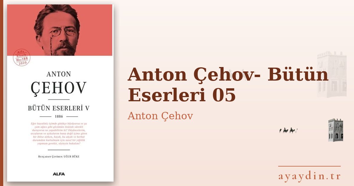 Anton Çehov- Bütün Eserleri 05 - Anton Çehov kitap alıntıları ve sözleri