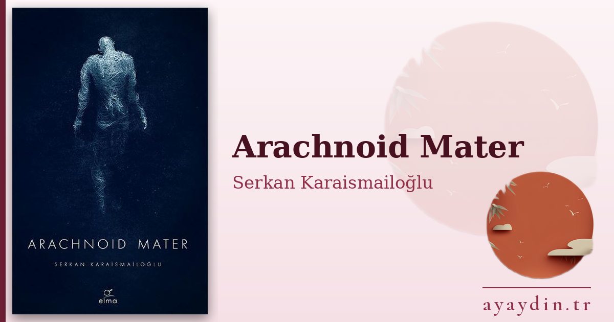 Arachnoid Mater - Serkan Karaismailoğlu kitap alıntıları ve sözleri