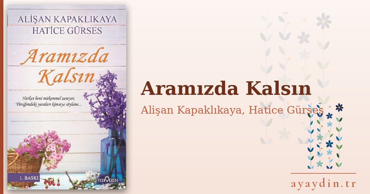 Aramızda Kalsın - Alişan Kapaklıkaya, Hatice Gürses kitap alıntıları ve sözleri