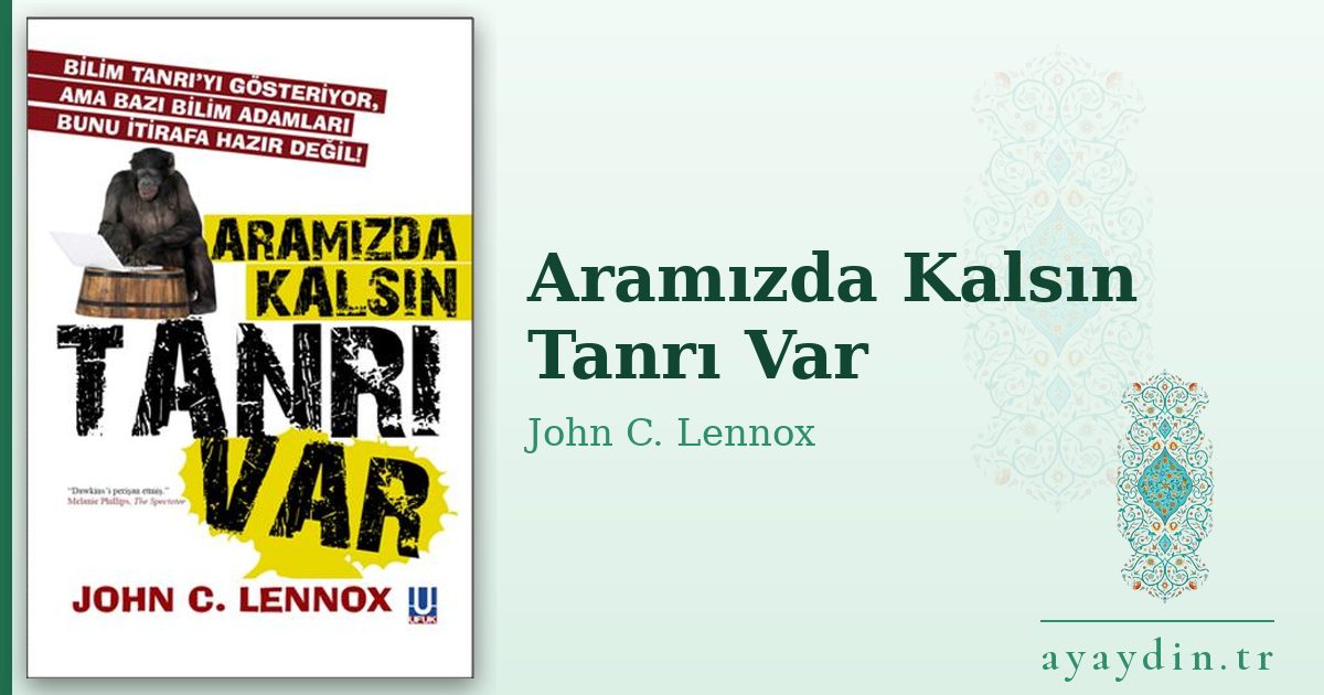 Aramızda Kalsın Tanrı Var - John C. Lennox kitap alıntıları ve sözleri