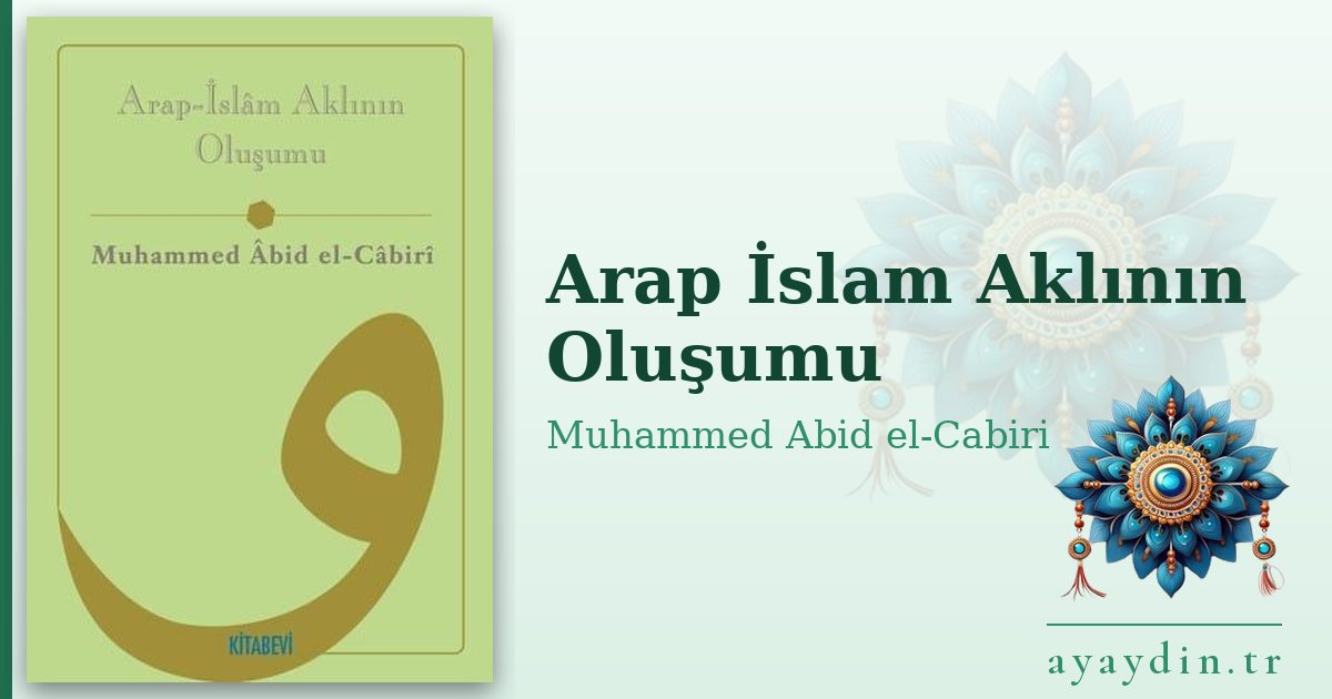 Arap İslam Aklının Oluşumu - Muhammed Abid el-Cabiri kitap alıntıları ve sözleri