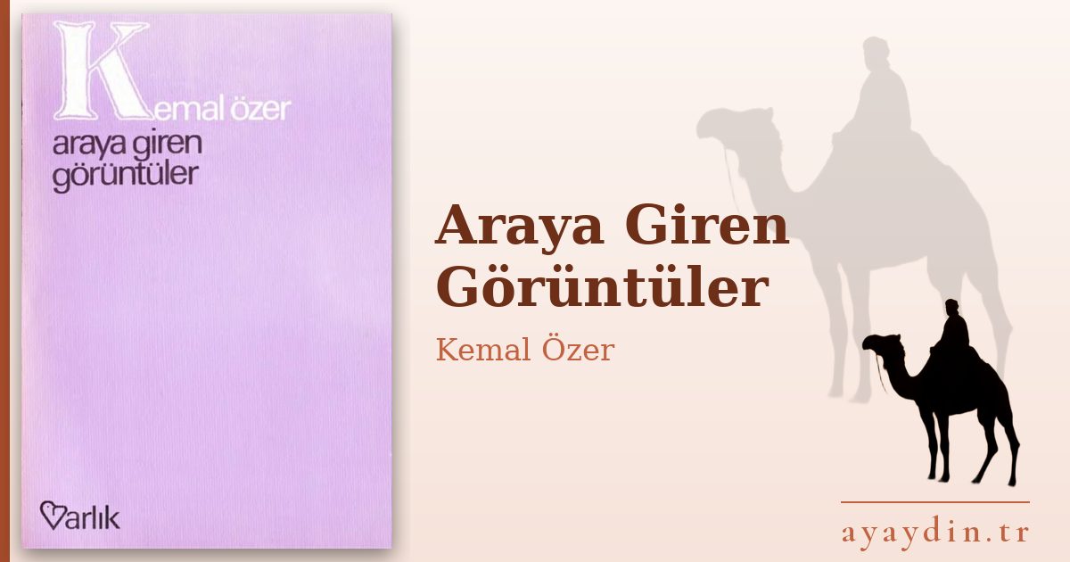 Araya Giren Görüntüler - Kemal Özer kitap alıntıları ve sözleri