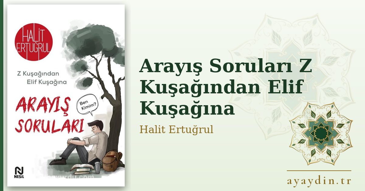 Arayış Soruları Z Kuşağından Elif Kuşağına - Halit Ertuğrul kitap alıntıları ve sözleri