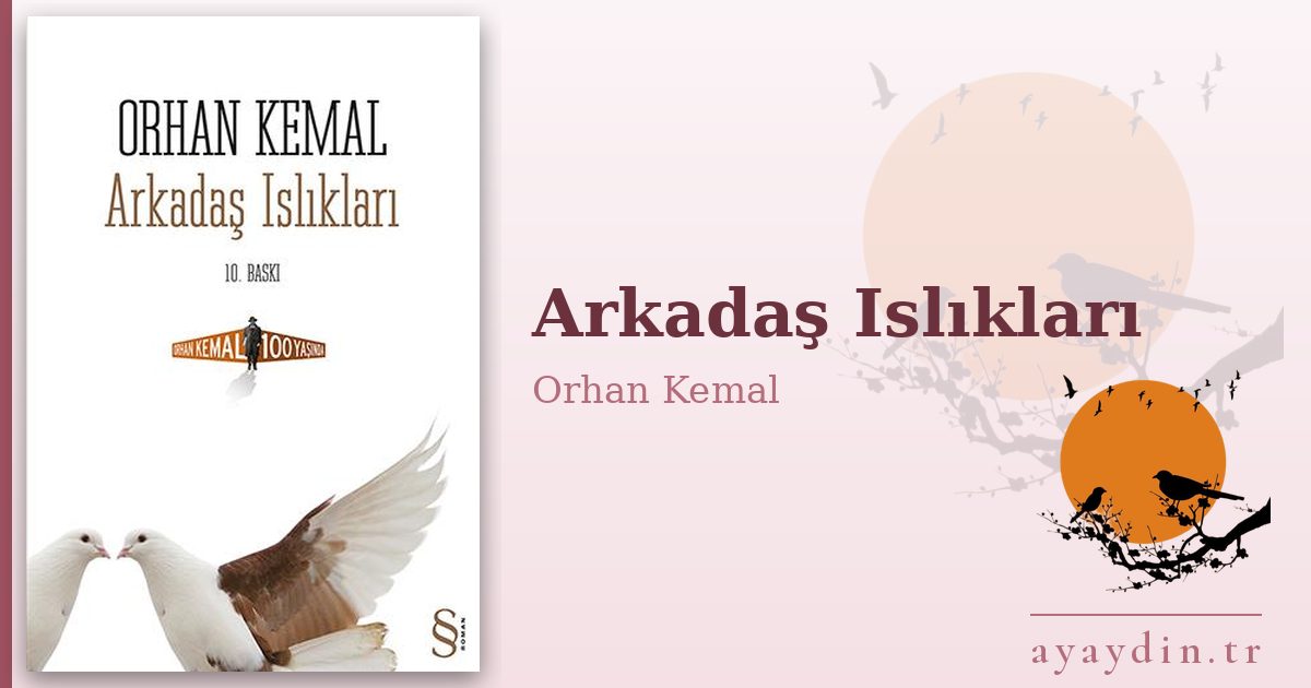 Arkadaş Islıkları - Orhan Kemal kitap alıntıları ve sözleri