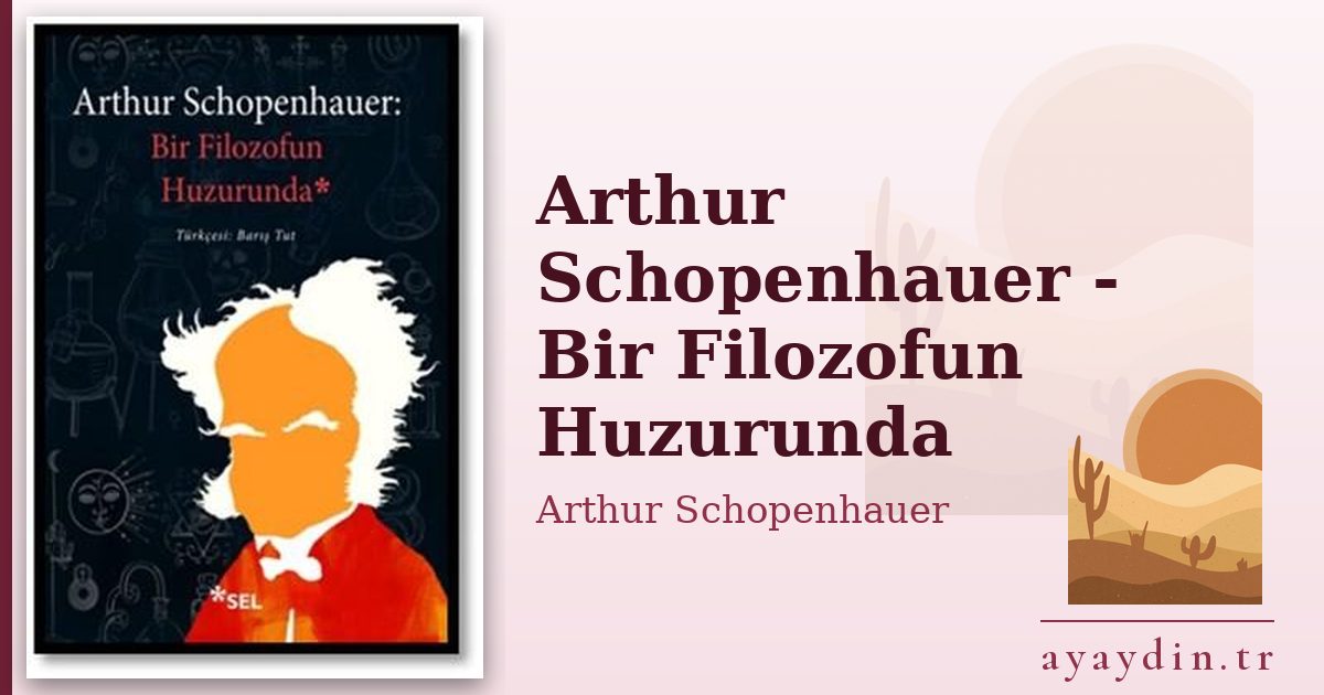 Arthur Schopenhauer - Bir Filozofun Huzurunda - Arthur Schopenhauer kitap alıntıları ve sözleri