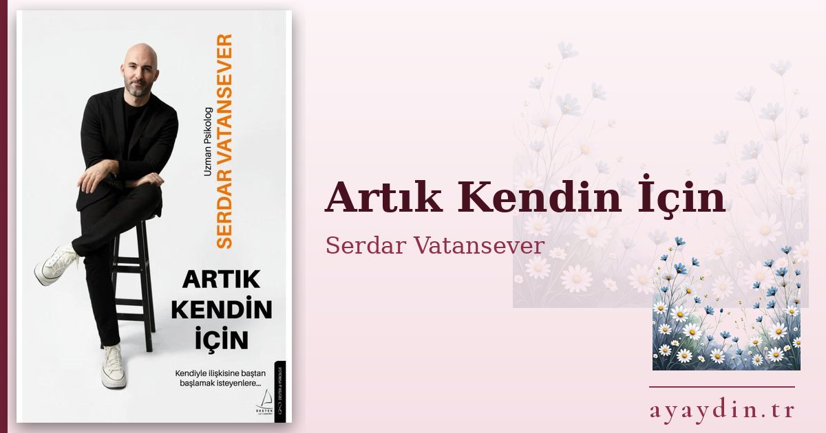 Artık Kendin İçin - Serdar Vatansever kitap alıntıları ve sözleri